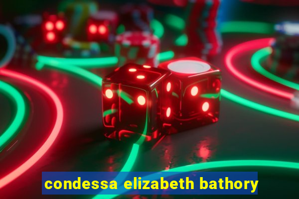 condessa elizabeth bathory